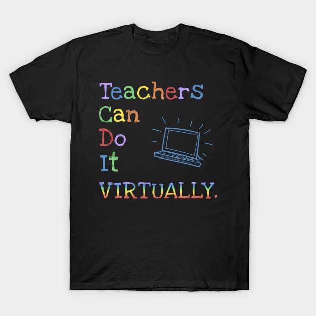 Teachers Can Do It Virtually T-Shirt by Dibble Dabble Designs